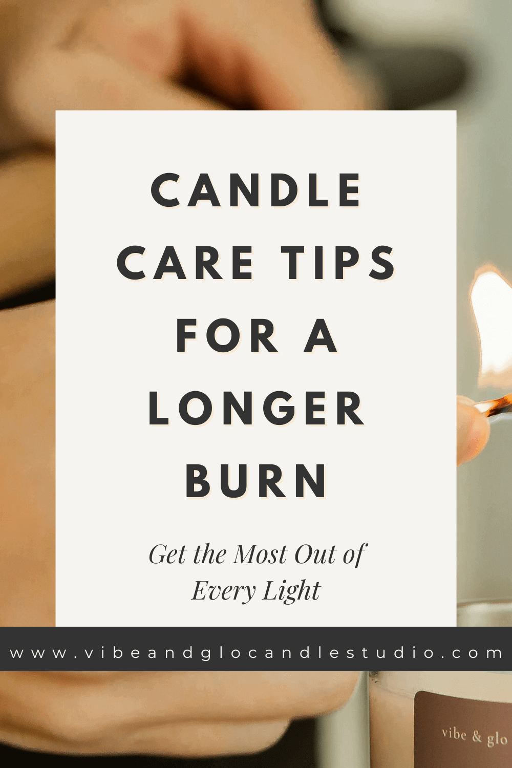 Candle Care Tips for a Longer Burn: Get the Most Out of Every Light - Vibe & Glo Candle Studio