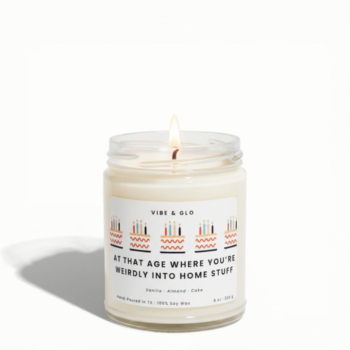 Funny Birthday Gift - At That Age Where You're Weirdly into Home Stuff Candle - Vibe & Glo Candle Studio