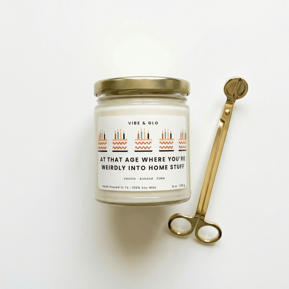 Funny Birthday Gift - At That Age Where You're Weirdly into Home Stuff Candle - Vibe & Glo Candle Studio
