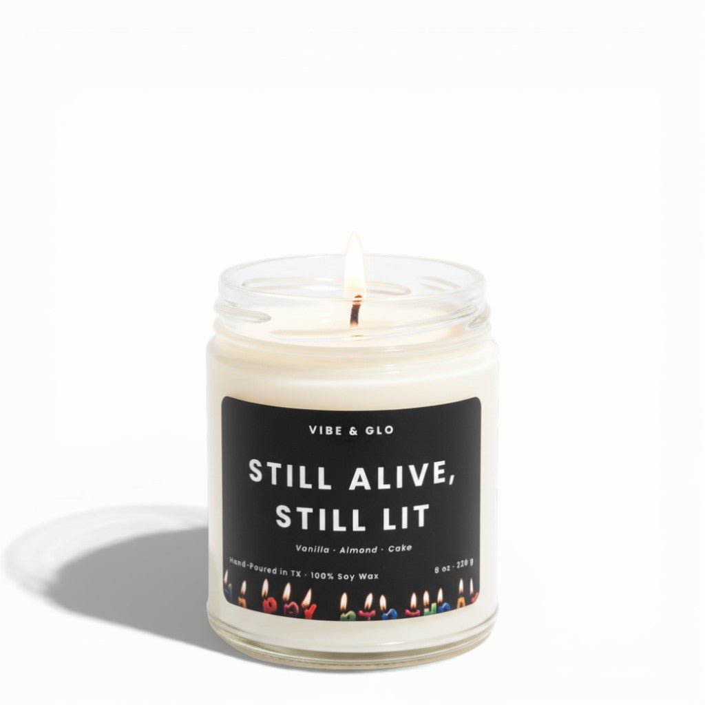 Funny Birthday Gift - Still Alive, Still Lit Soy Candle - Vibe & Glo Candle Studio
