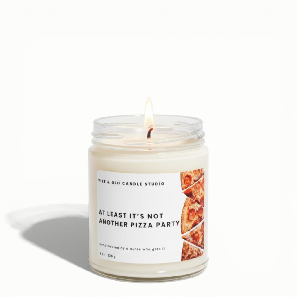 Funny Nurse Gift - At Least It’s Not Another Pizza Party Soy Candle - Vibe & Glo Candle Studio