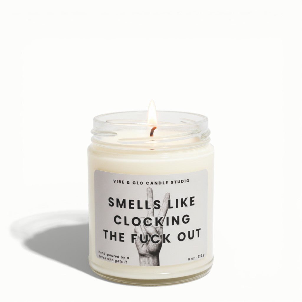 Funny Nurse Gift - Smells Like Clocking the Fuck Out Soy Candle - Vibe & Glo Candle Studio