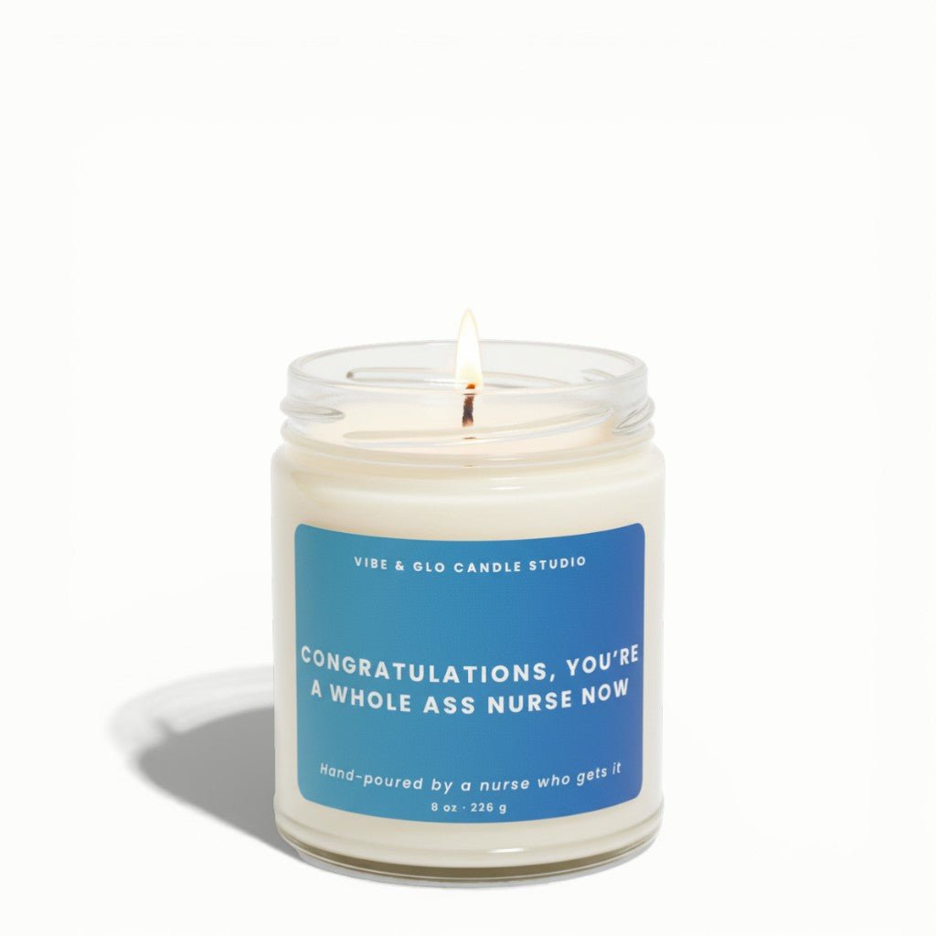 Funny Nurse Graduation Gift – Congratulations You’re a Whole Ass Nurse Now Soy Candle - Vibe & Glo Candle Studio