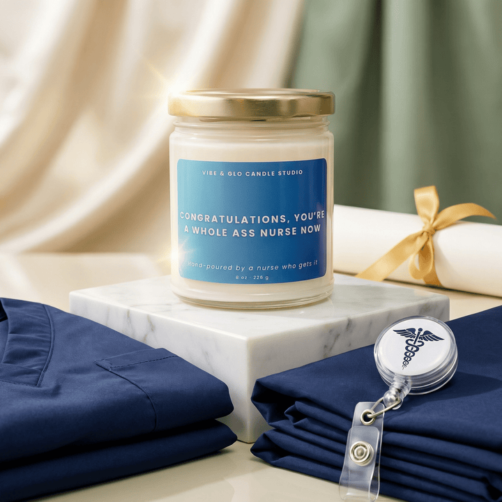 Funny Nurse Graduation Gift – Congratulations You’re a Whole Ass Nurse Now Soy Candle - Vibe & Glo Candle Studio