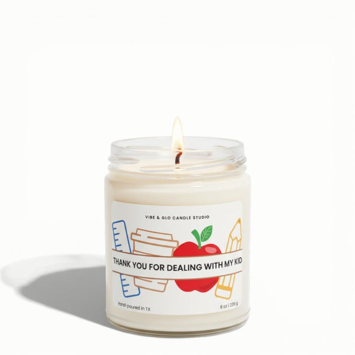 Funny Teacher Appreciation Gift - Thank You For Dealing With My Kid Soy Candle - Vibe & Glo Candle Studio