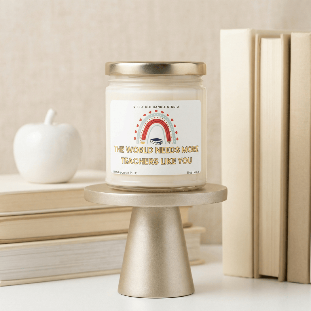 Teacher Gift, Appreciation Gift - The World Needs More Teachers Like You Soy Candle - Vibe & Glo Candle Studio
