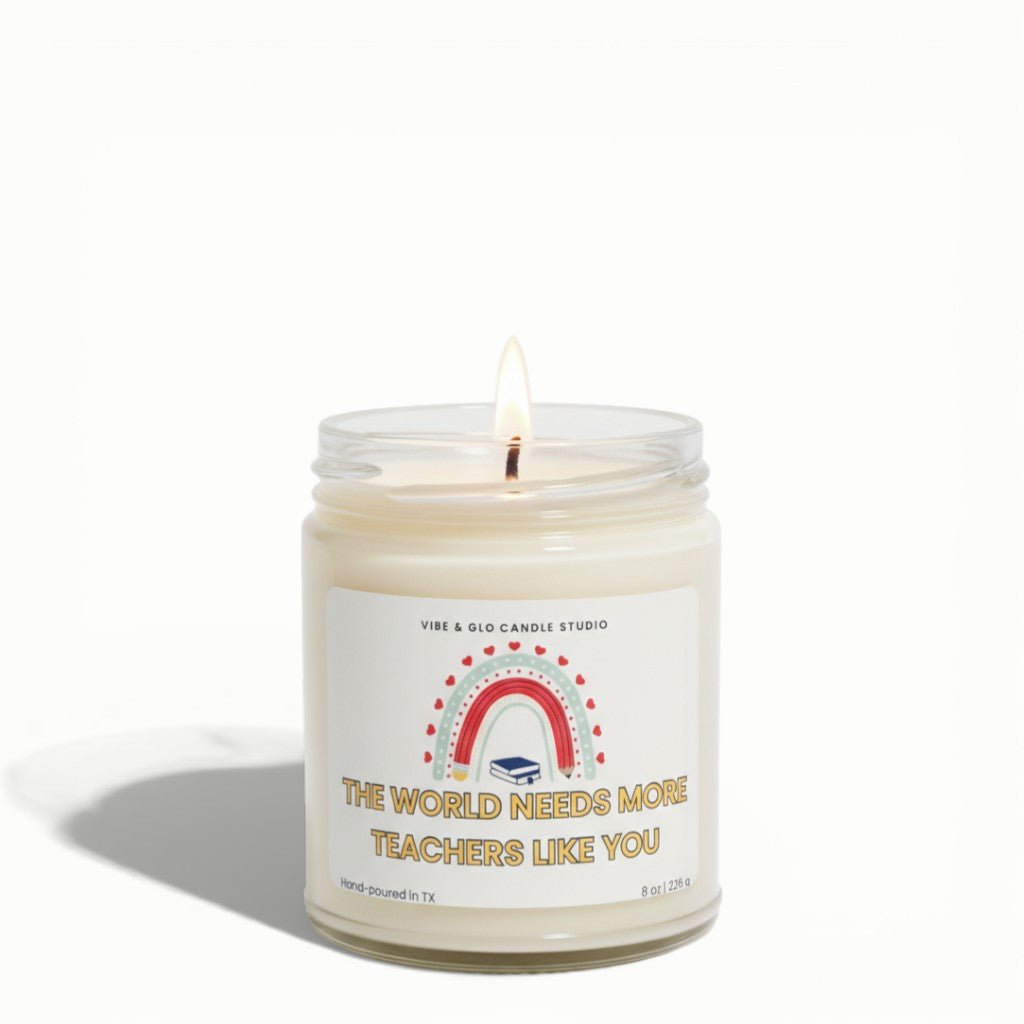 Teacher Gift, Appreciation Gift - The World Needs More Teachers Like You Soy Candle - Vibe & Glo Candle Studio