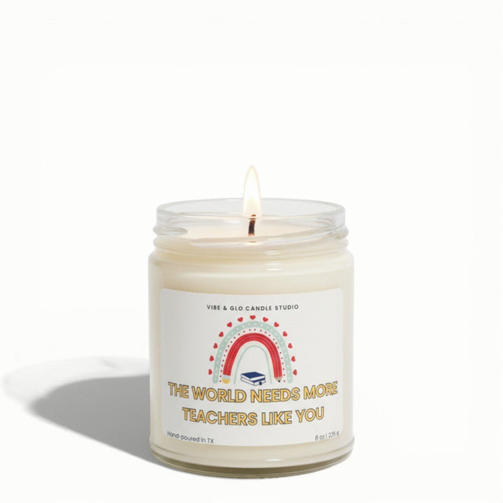 Teacher Gift, Appreciation Gift - The World Needs More Teachers Like You Soy Candle - Vibe & Glo Candle Studio